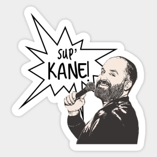 Sup Kane Tom Segura Sticker